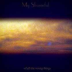 My Shameful : Of All the Wrong Things